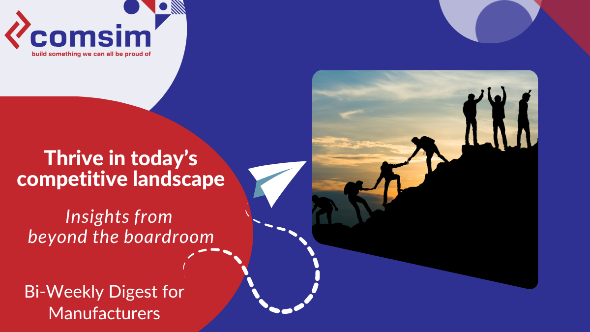 Thrive in today's competitive landscape, insights from beyond a boardroom, bi-weekly digest for manufacturers